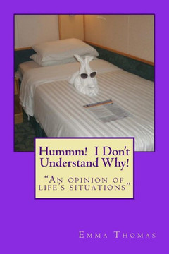Hummm! I Don't Understand Why!: ""An opinion of life's situations""