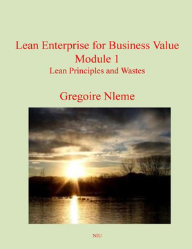 Lean Enterprise for Business Value Module 1: Lean Principles and Wastes