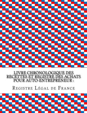 Livre chronologique des recettes et registre des achats pour auto-entrepreneur: Conforme aux obligations comptables des auto-entrepreneurs