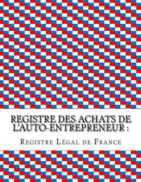 Registre des achats de l'auto-entrepreneur: Conforme aux obligations comptables des auto-entrepreneurs
