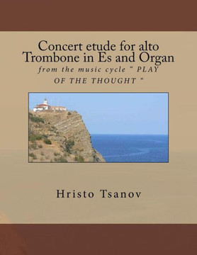 Concert etude for Alto trobmone in Es and Organ: from the music cycle "" PLAY OF THE THOUGHT ""
