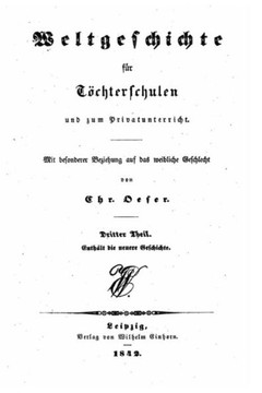 Weltgeschichte F?r T?chterschulen Und Zum Privatunterricht Mit Besonderer Weziehung Aus Das Weibliche Geschlecht