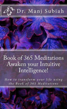 Book of 365 Meditations: Awaken your Intuitive Intelligence!: How to transform your life using the Book of 365 Meditations