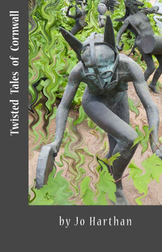 Twisted Tales of Cornwall: From Boscastle to Cape Cornwall, Penzance, Portholland, Looe and Whitsand Bay on the South West Coast Path