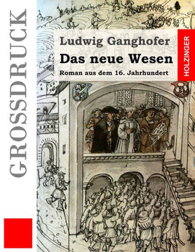 Das neue Wesen (Gro?druck): Roman aus dem 16. Jahrhundert