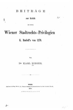 Beitr?ge zur Kritik der beiden Wiener Stadtrechts-Privilegien