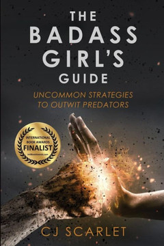 The Badass Girl'S Guide : Uncommon Strategies To Outwit Predators