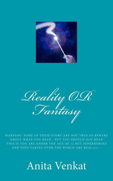 reality OR fantasy: WARNING: SOME OF THESE STORY ARE NOT TRUE SO BEWARE ABOUT WHAT YOU READ. BUT YOU SHOULD NOT READ THIS IF YOU ARE UNDER