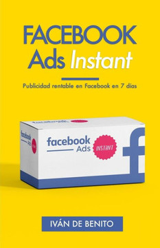 Facebook Ads Instant: Publicidad Rentable En Facebook En 7 Dias (Actualizaciones De Por Vida) (Spanish Edition)