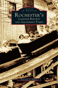 Rochester's Lakeside Resorts and Amusement Parks Rochester's Lakeside Resorts and Amusement Parks