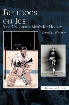 Bulldogs on Ice: Yale University Men's Ice Hockey