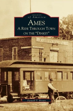 Ames: A Ride Through the Town on the ""Dinkey""