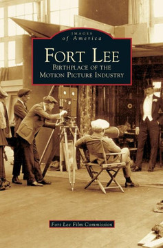 Fort Lee: Birthplace of the Motion Picture Industry