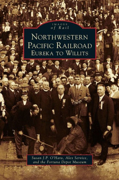 Northwestern Pacific Railroad: Eureka to Willits