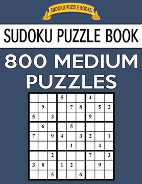 Sudoku Puzzle Book, 800 Medium Puzzles: Single Difficulty Level For No Wasted Puzzles (Sudoku Puzzle Books)