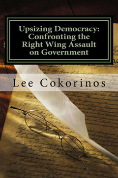 Upsizing Democracy: Confronting the Right Wing Assault on Government