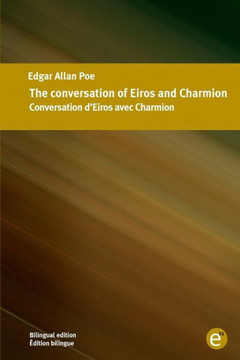 The conversation of Eiros and Charmion/Conversation d'Eiros avec Charmion: Bilingual edition/?dition bilingue