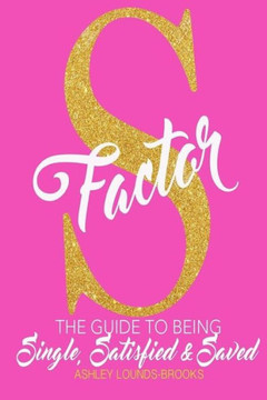 The S Factor: The guide to being single, satisfied and saved