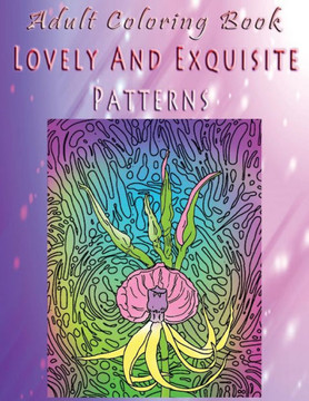Adult Coloring Book Lovely And Exquisite Patterns: Mandala Coloring Book