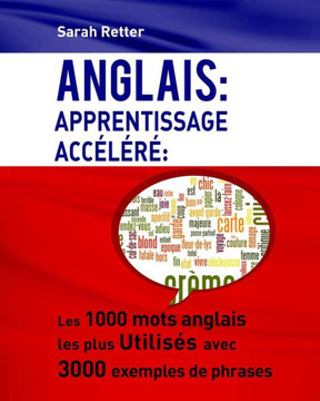 Anglais: Apprentissage Accelere: Les 1000 mots anglais les plus utilis?s avec 3000 exemples de phrases.