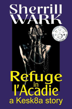 Refuge in l'Acadie: a Kesk8a story Refuge in l'Acadie: a Kesk8a story