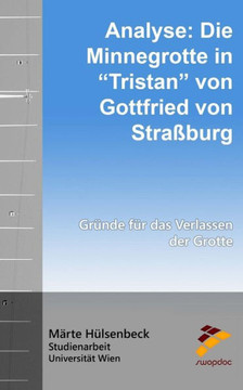 Analyse: Die Minnegrotte in Tristan von Gottfried von Stra?burg: Gr?nde f?r das Verlassen der Grotte