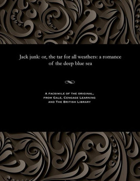 Jack Junk: Or, the Tar for All Weathers: A Romance of the Deep Blue Sea