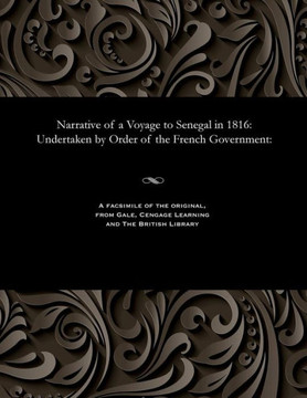 Narrative of a Voyage to Senegal in 1816: Undertaken by Order of the French Government:
