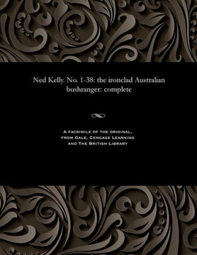 Ned Kelly. No. 1-38: The Ironclad Australian Bushranger: Complete