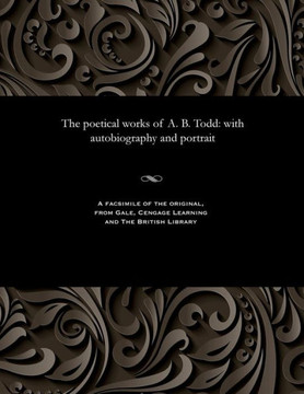 The Poetical Works of A. B. Todd: With Autobiography and Portrait