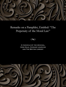 Remarks on a Pamphlet, Entitled: The Perpetuity of the Moral Law
