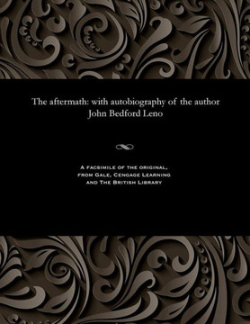 The Aftermath: With Autobiography of the Author John Bedford Leno