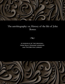 The Autobiography: Or, History of the Life of John Bowes