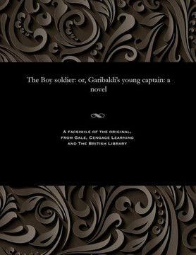 The Boy Soldier: Or, Garibaldi's Young Captain: A Novel