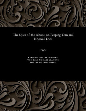 The Spies of the School: Or, Peeping Tom and Knowall Dick
