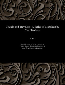 Travels and Travellers: A Series of Sketches: By Mrs. Trollope