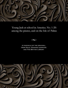 Young Jack at School in America. No. 1-20: Among the Pirates, and on the Isle of Palms
