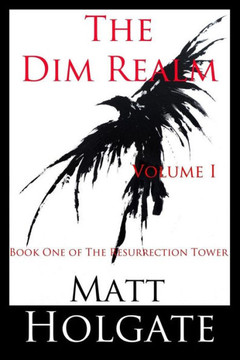 The Dim Realm, Volume I: Book One of The Resurrection Tower