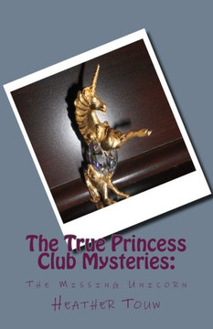 The True Princess Club Mysteries: The Missing Unicorn