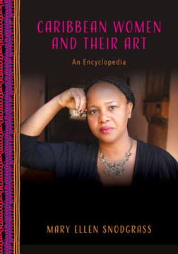 Caribbean Women and Their Art: An Encyclopedia