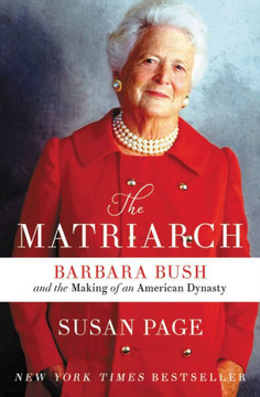 The Matriarch: Barbara Bush and the Making of an American Dynasty - Large Print