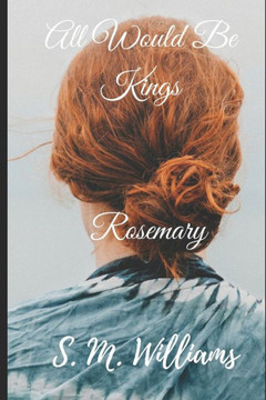 All Would Be Kings Book III: Rosemary All Would Be Kings Book III: Rosemary