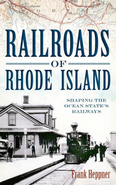 Railroads of Rhode Island: Shaping the Ocean State's Railways