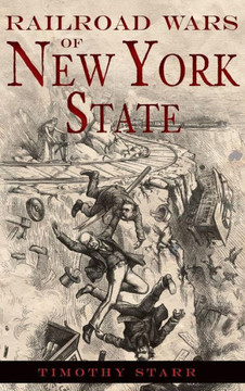 Railroad Wars of New York State Railroad Wars of New York State