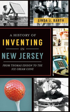 A History of Inventing in New Jersey: From Thomas Edison to the Ice Cream Cone