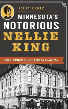 Minnesota's Notorious Nellie King: Wild Woman of the Closed Frontier