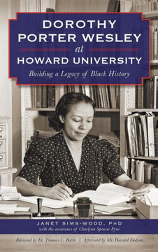 Dorothy Porter Wesley at Howard University: Building a Legacy of Black History Dorothy Porter Wesley at Howard University: Building a Legacy of Black History