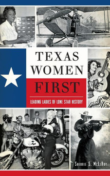 Texas Women First: Leading Ladies of Lone Star History
