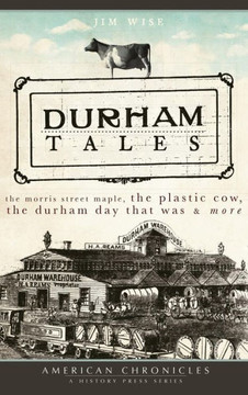 Durham Tales: The Morris Street Maple, the Plastic Cow, the Durham Day That Was & More