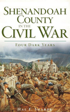 Shenandoah County in the Civil War: Four Dark Years